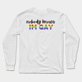 nobody knows i’m gay Long Sleeve T-Shirt